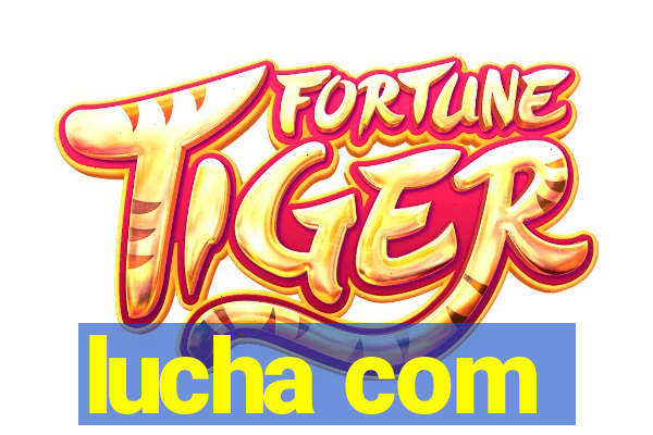 lucha com